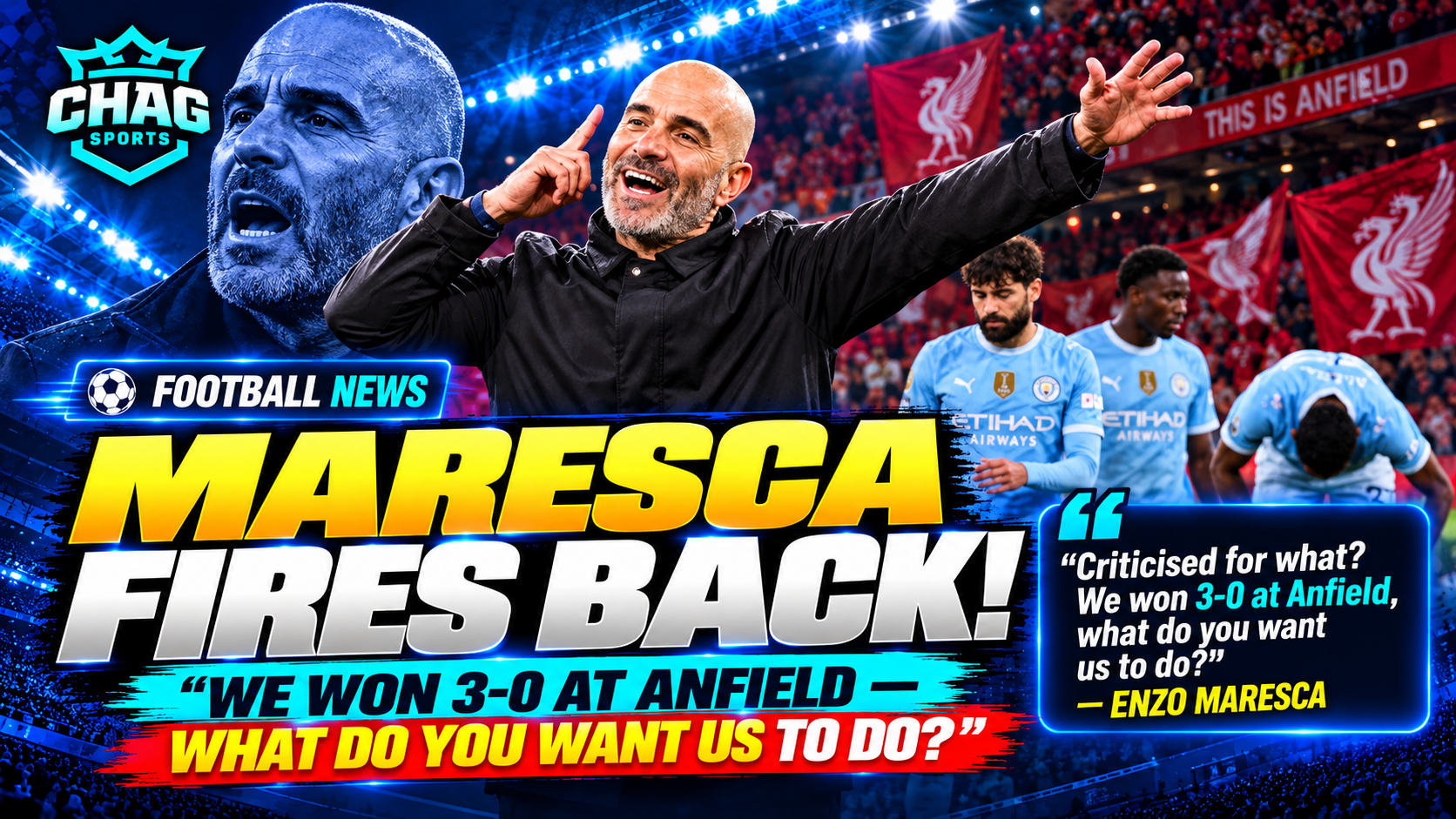 CHAG SPORTS football news graphic featuring Enzo Maresca celebrating alongside Manchester City players at Anfield. Bold headline reads “MARESCA FIRES BACK!” with the quote, “Criticised for what? We won 3-0 at Anfield, what do you want us to do?” following Manchester City’s 3–0 victory over Liverpool