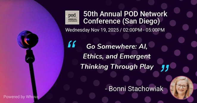 Banner for the 50th Annual POD Network Conference in San Diego. Text reads: “Go Somewhere: AI, Ethics, and Emergent Thinking Through Play – Wednesday Nov 19, 2025 / 02:00PM – 05:00PM.” Includes POD Network logo, Bonni Stachowiak headshot, and abstract geometric background. #GoSomewhere #AIethics #POD25
