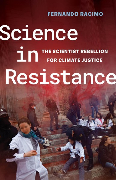 Book cover of Science in Resistance: The Scientist Rebellion For Climate Justice. Cover shows people in white lab coats being forcibly removed by masked police from a sit-in. Book cover of Science in Resistance: The Scientist Rebellion For Climate Justice. Cover shows people in white lab coats being forcibly removed by masked police from a sit-in.