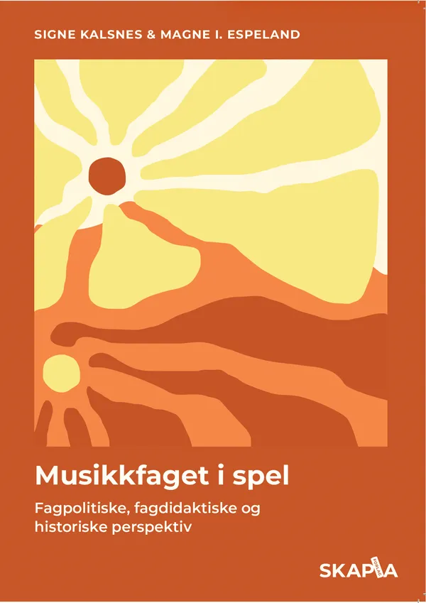 Musikkfaget i spel. Fagpolitiske, fagdidaktiske og historiske perspektiv