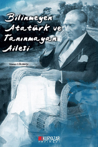 Bilinmeyen Atatürk ve Tanınmayan Ailesi