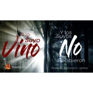 A lo Suyo Vino y los Suyos No le Recibieron
