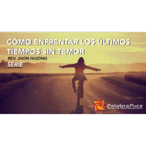 Cómo Enfrentar los últimos Tiempos sin Temor (Serie)
