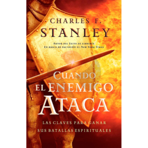 Cuando el Enemigo Ataca: Las Claves para Ganar tus Batallas Espirituales