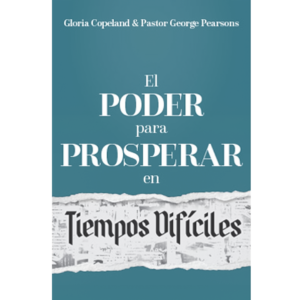 El Poder para Prosperar en Tiempos Difíciles