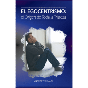 El Egocentrismo: el Origen de Toda Tristeza E-book