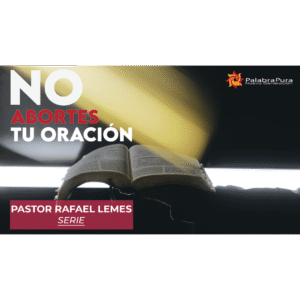 No Abortes Tu Oración (Serie)