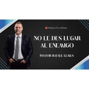 NO LE DES LUGAR AL ENEMIGO