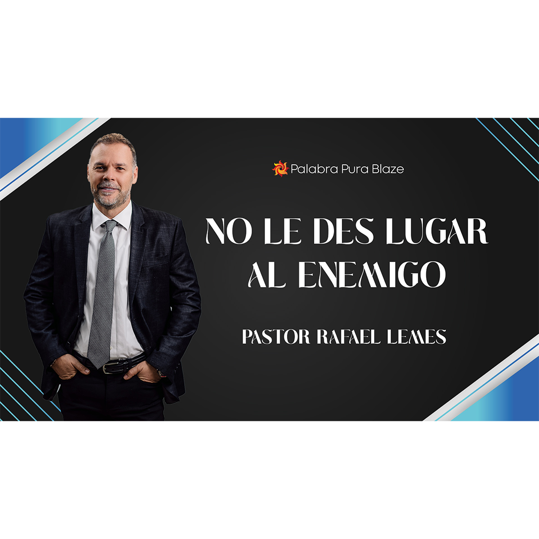 NO LE DES LUGAR AL ENEMIGO