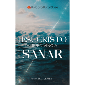 JESUCRISTO TAMBIÉN VINO A SANAR