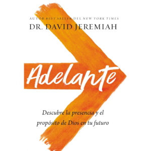 Adelante: Descubra la Presencia y el Propósito de Dios en su Futuro