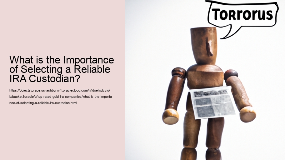 What is the Importance of Selecting a Reliable IRA Custodian?