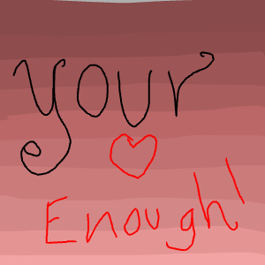 Your Enough<3