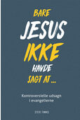 Bare Jesus ikke havde sagt at? - kontroversielle udsagn i evangelierne