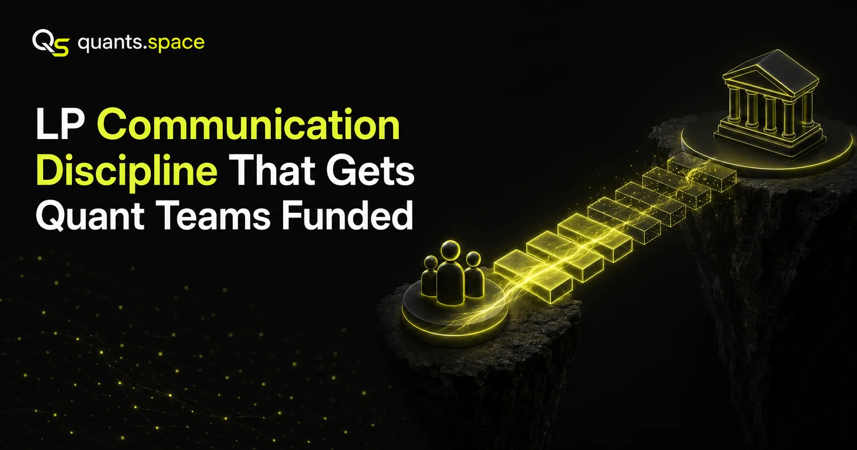 LP Communication Discipline That Gets Quant Teams Funded