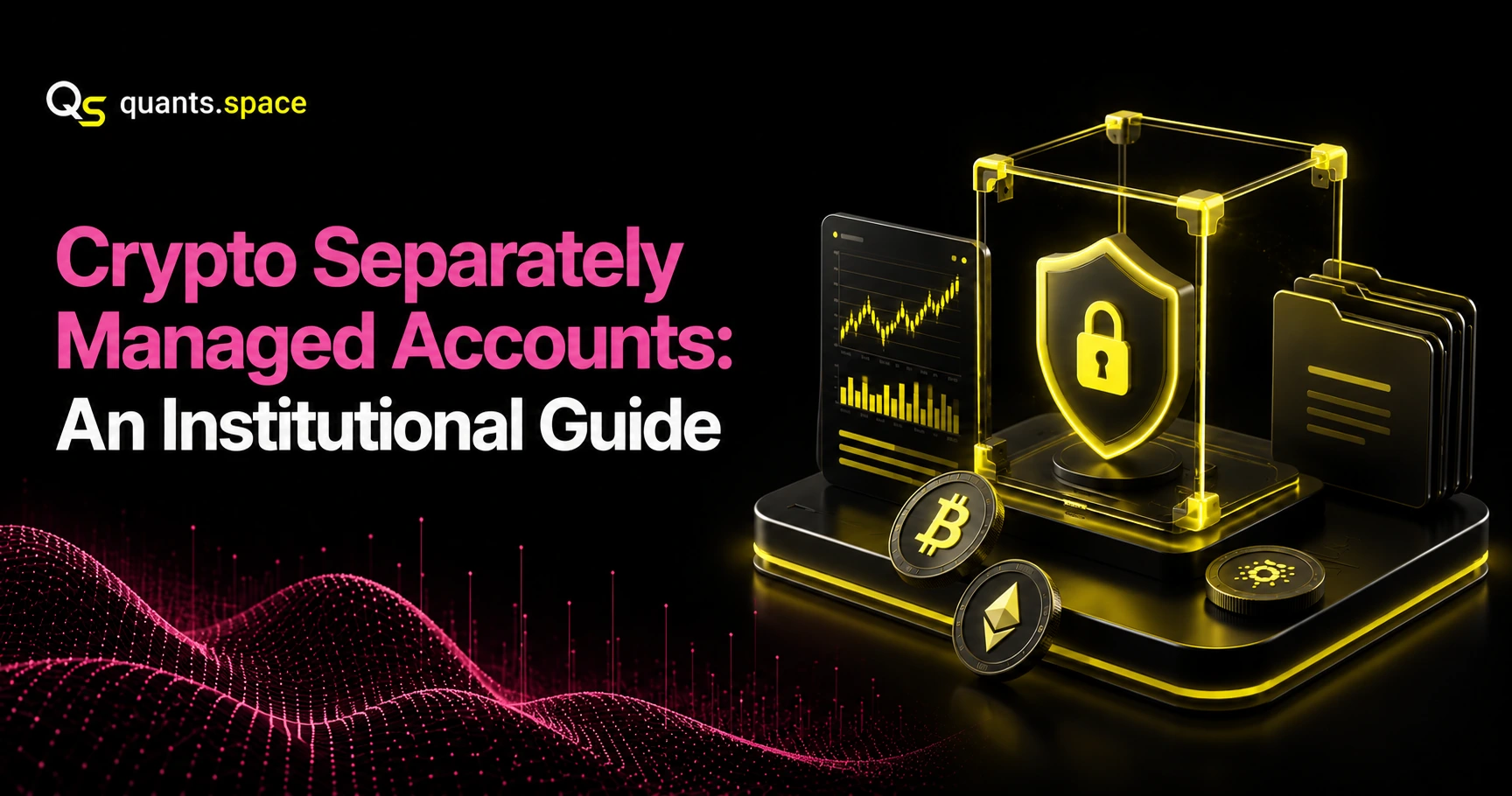 Crypto Separately Managed Accounts (SMA): A Guide for Institutional Investors