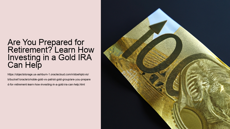 Are You Prepared for Retirement? Learn How Investing in a Gold IRA Can Help