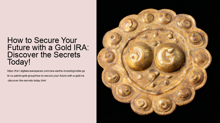 How to Secure Your Future with a Gold IRA: Discover the Secrets Today!