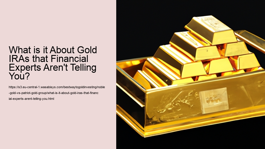 What is it About Gold IRAs that Financial Experts Aren't Telling You?