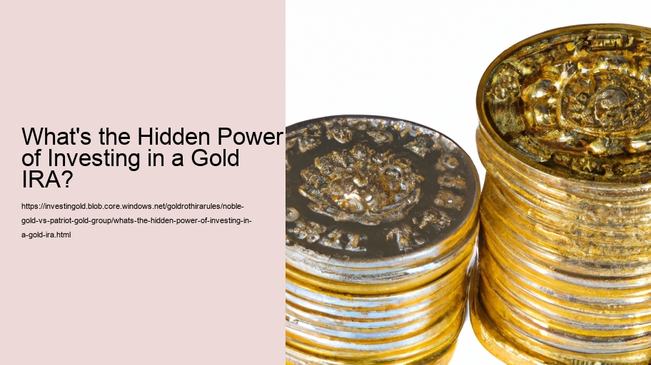 What's the Hidden Power of Investing in a Gold IRA?