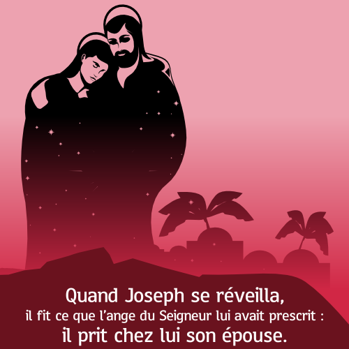 "Ne crains pas de prendre chez toi Marie, ton épouse, puisque l'enfant qui est engendré en elle vient de l'Esprit Saint."