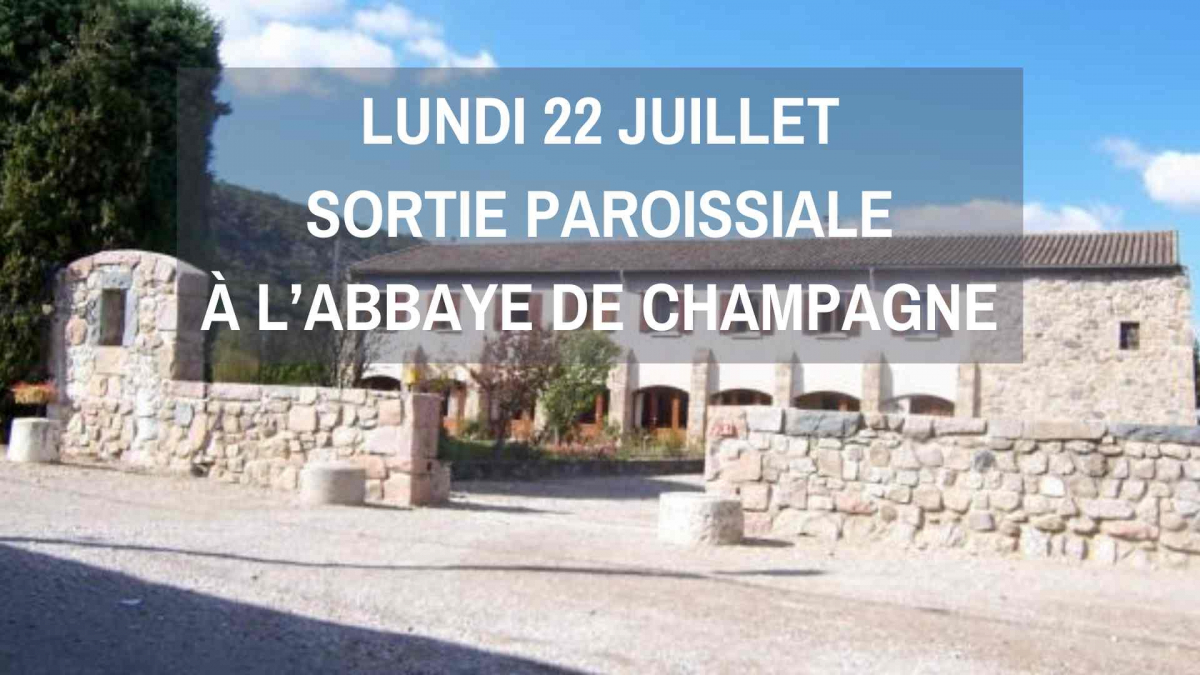 Lundi 22 juillet : Sortie paroissiale à l'abbaye de Champagne.