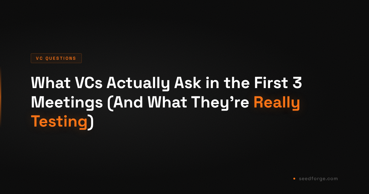 What VCs Actually Ask in the First 3 Meetings (And What They're Really Testing)