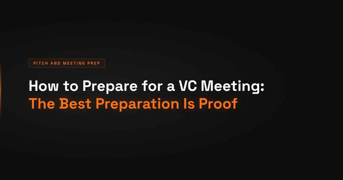 How to Prepare for a VC Meeting: The Best Preparation Is Proof