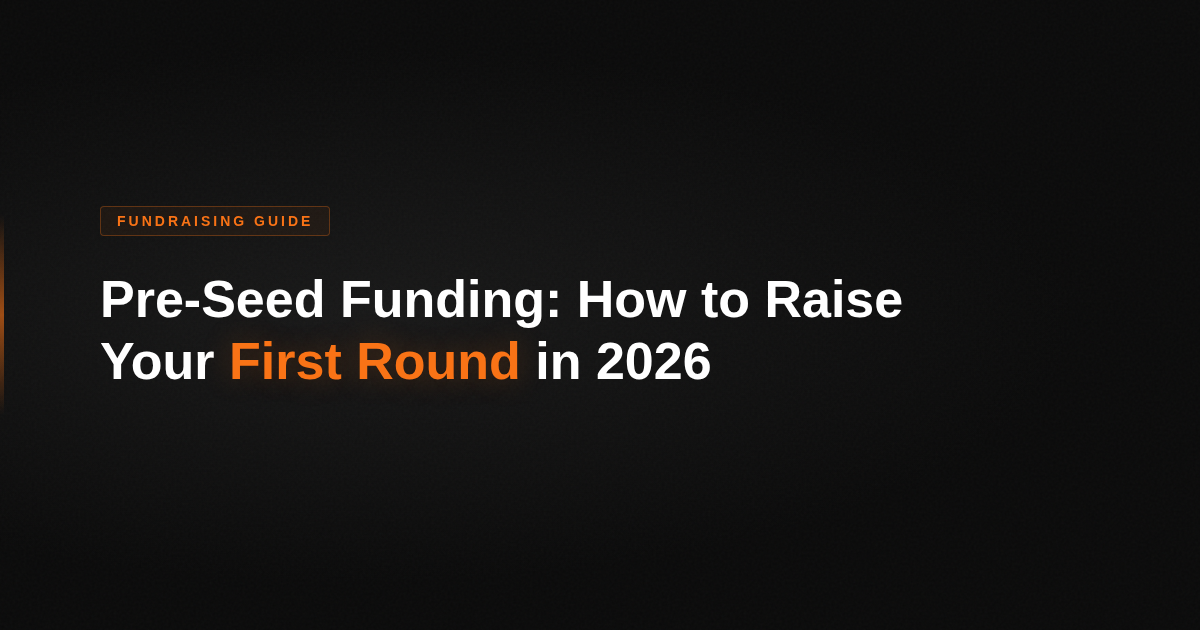Pre-Seed Funding: How to Raise Your First Round in 2026