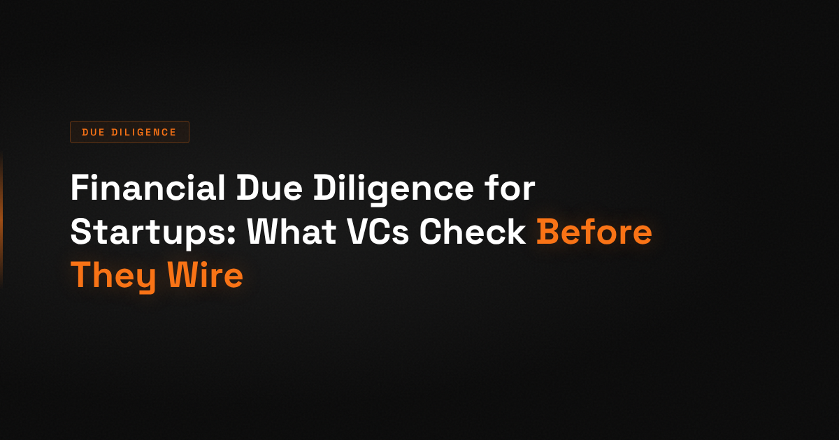 Financial Due Diligence for Startups: What VCs Check Before They Wire