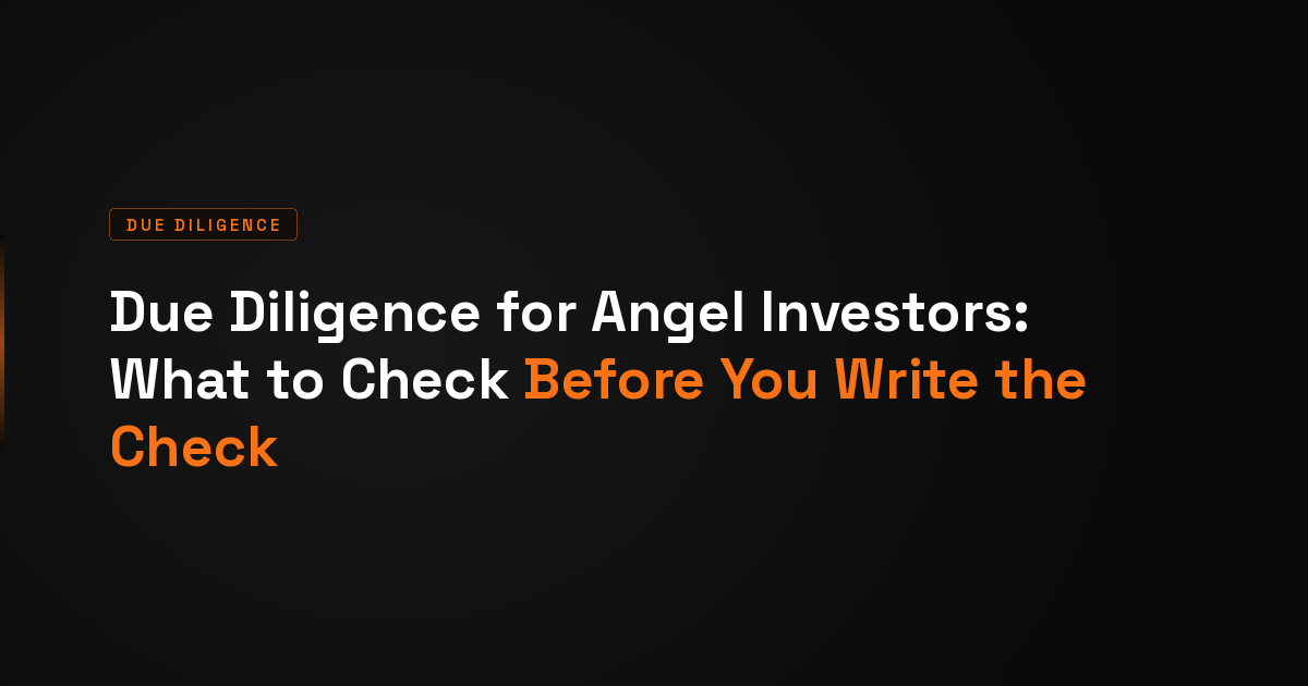 Due Diligence for Angel Investors: What to Check Before You Write the Check