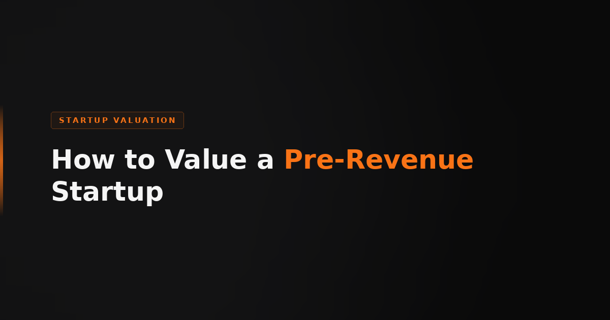 How to Value a Pre-Revenue Startup (2026)