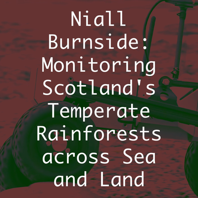 Niall Burnside: Monitoring Scotland's Temperate Rainforests across Sea and Land