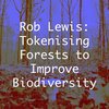 रॉब लुईस: जैव विविधता में सुधार के लिए वनों का प्रतीकात्मक उपयोग