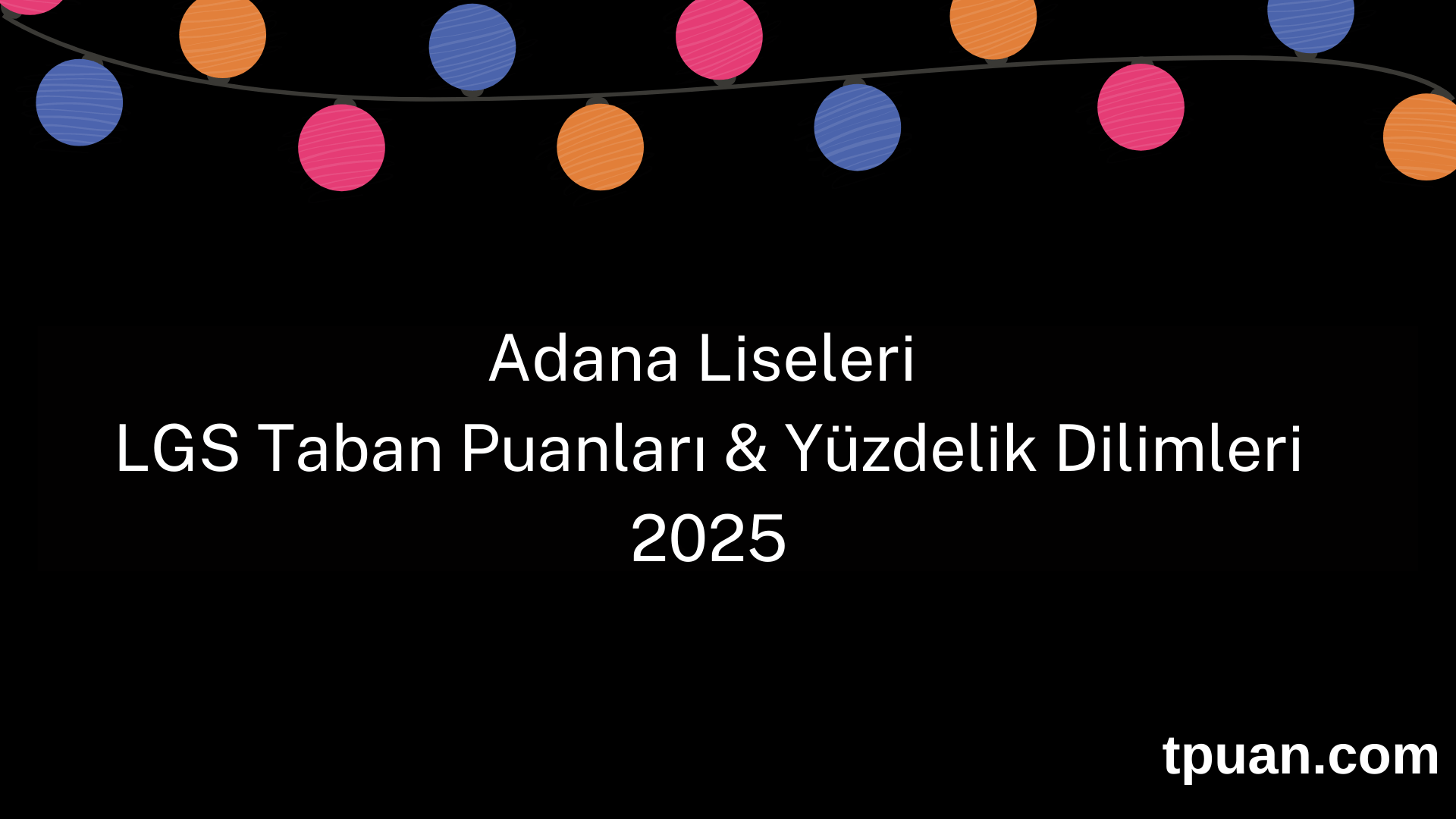 Adana Liseleri 2025-LGS Taban Puanları ve Yüzdelik Dilimleri (Son 3 Yıl)