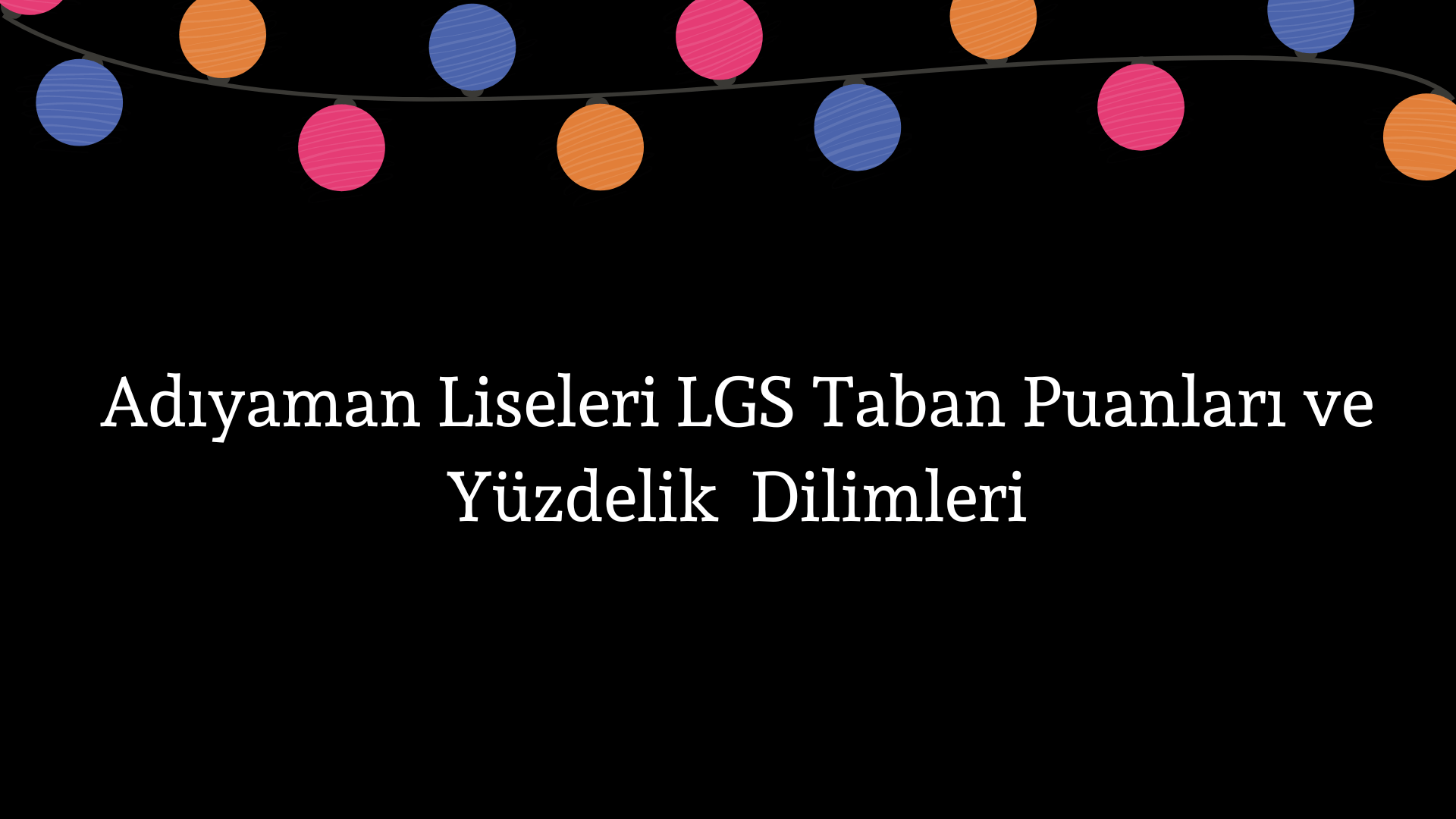 Adıyaman Liseleri Taban Puanları ve Yüzdelik Dilimleri LGS-MEB 2023