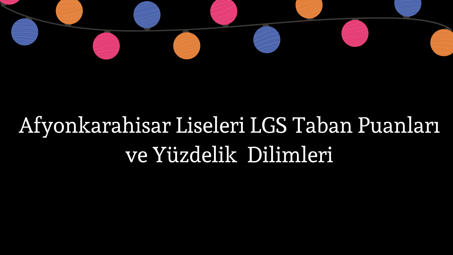 Afyonkarahisar Liseleri Taban Puanları ve Yüzdelik Dilimleri LGS-MEB 2023