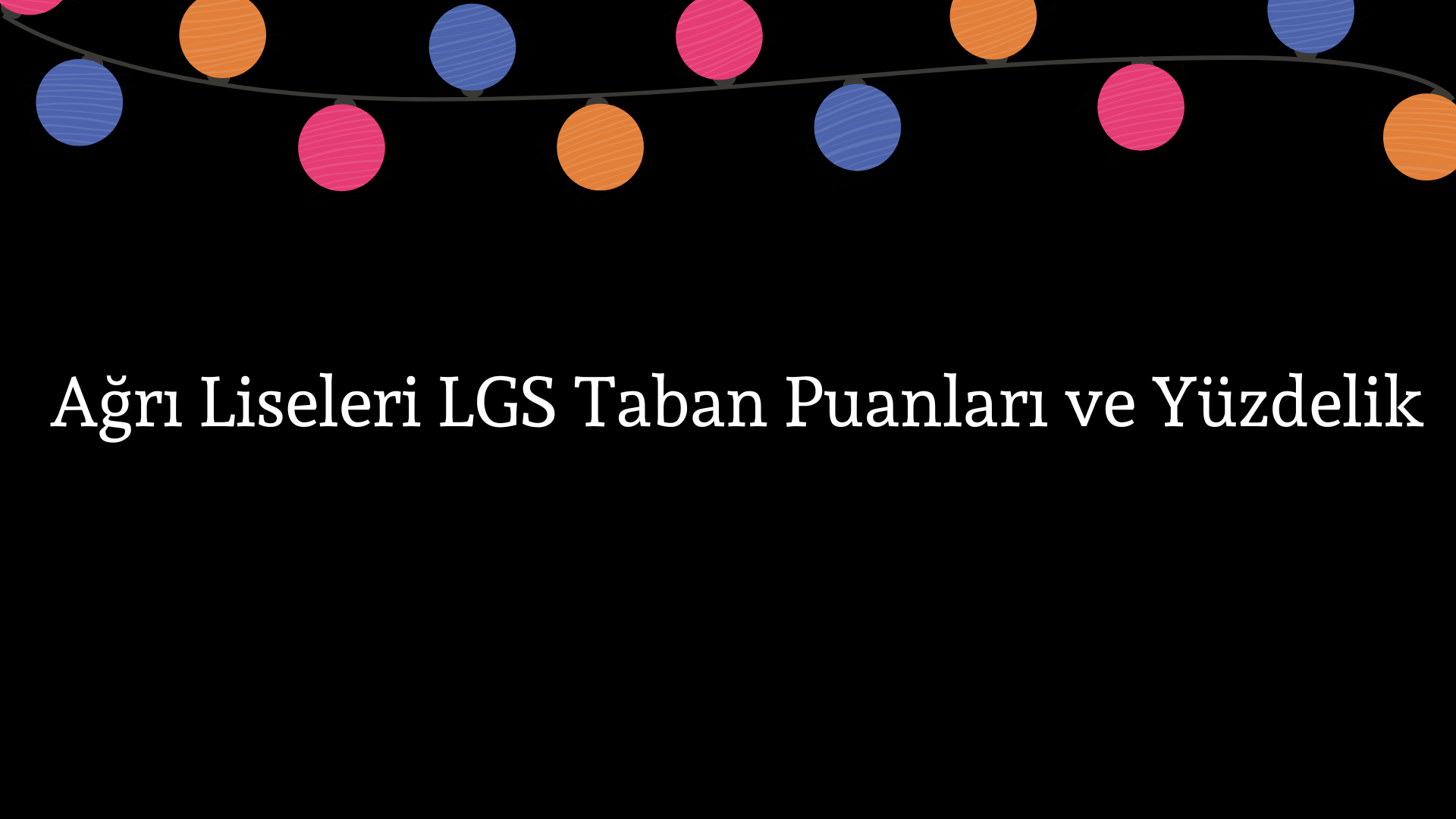 AğrıLiseleri Taban Puanları ve Yüzdelik Dilimleri LGS-MEB 2023