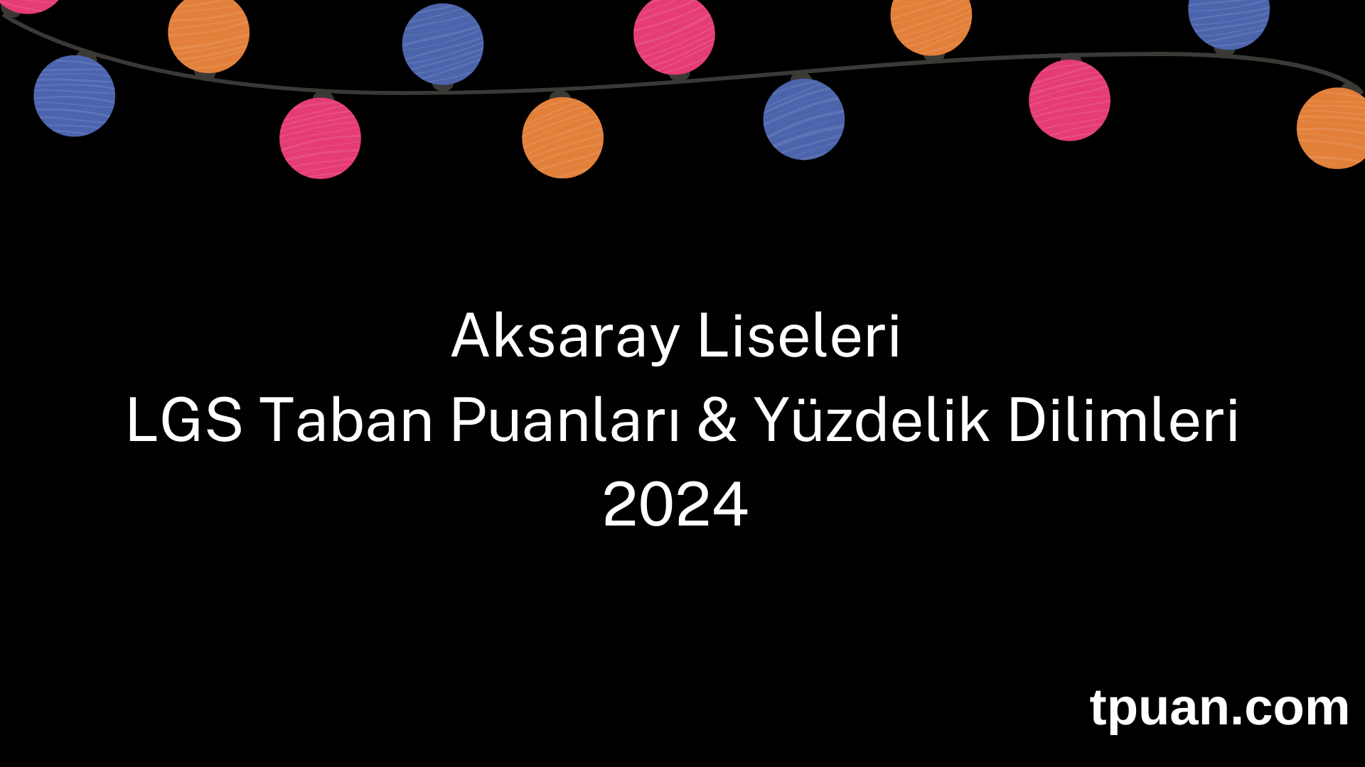 Aksaray Liseleri 2024 LGS Taban Puanları & Yüzdelik Dilimleri