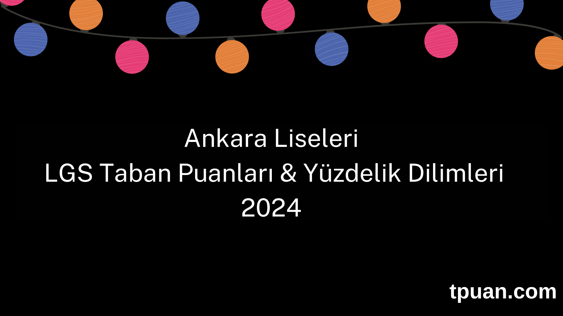 Ankara Liseleri 2024 LGS Taban Puanları & Yüzdelik Dilimleri Liseleri 2024