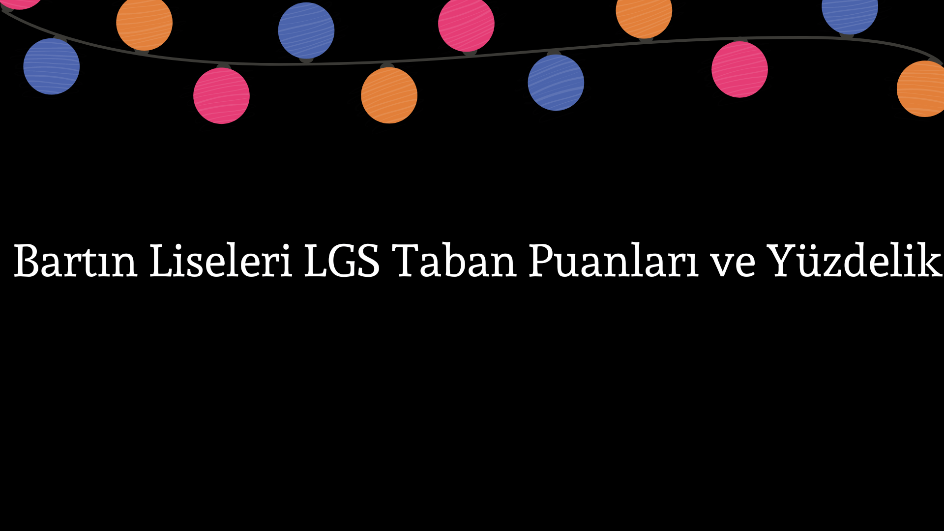 Bartın Liseleri Taban Puanları ve Yüzdelik Dilimleri LGS-MEB 2023