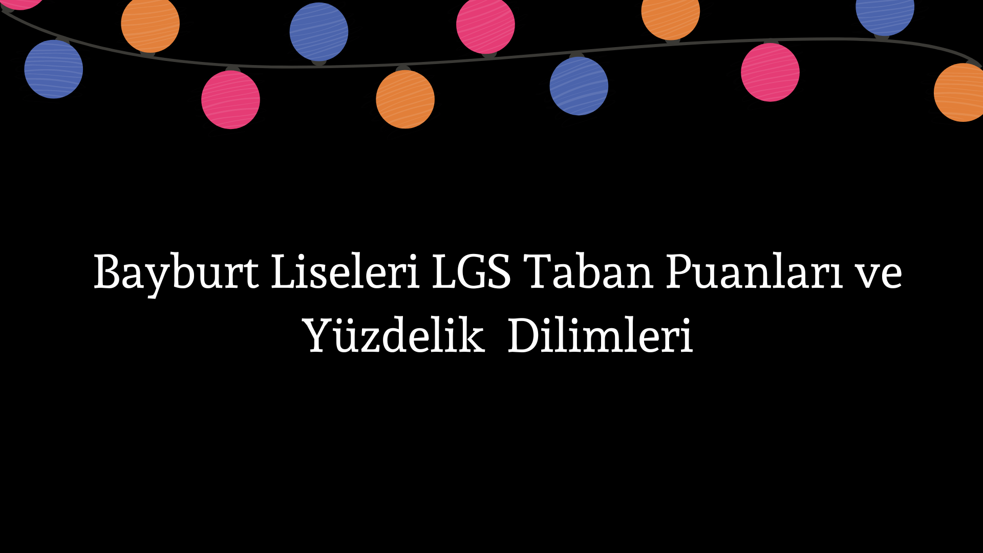 Bayburt Liseleri Taban Puanları ve Yüzdelik Dilimleri LGS-MEB 2023