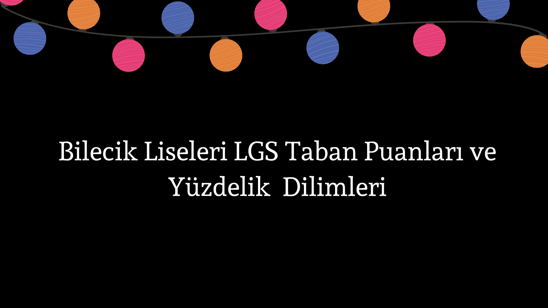 Bilecik Liseleri Taban Puanları ve Yüzdelik Dilimleri LGS-MEB 2023