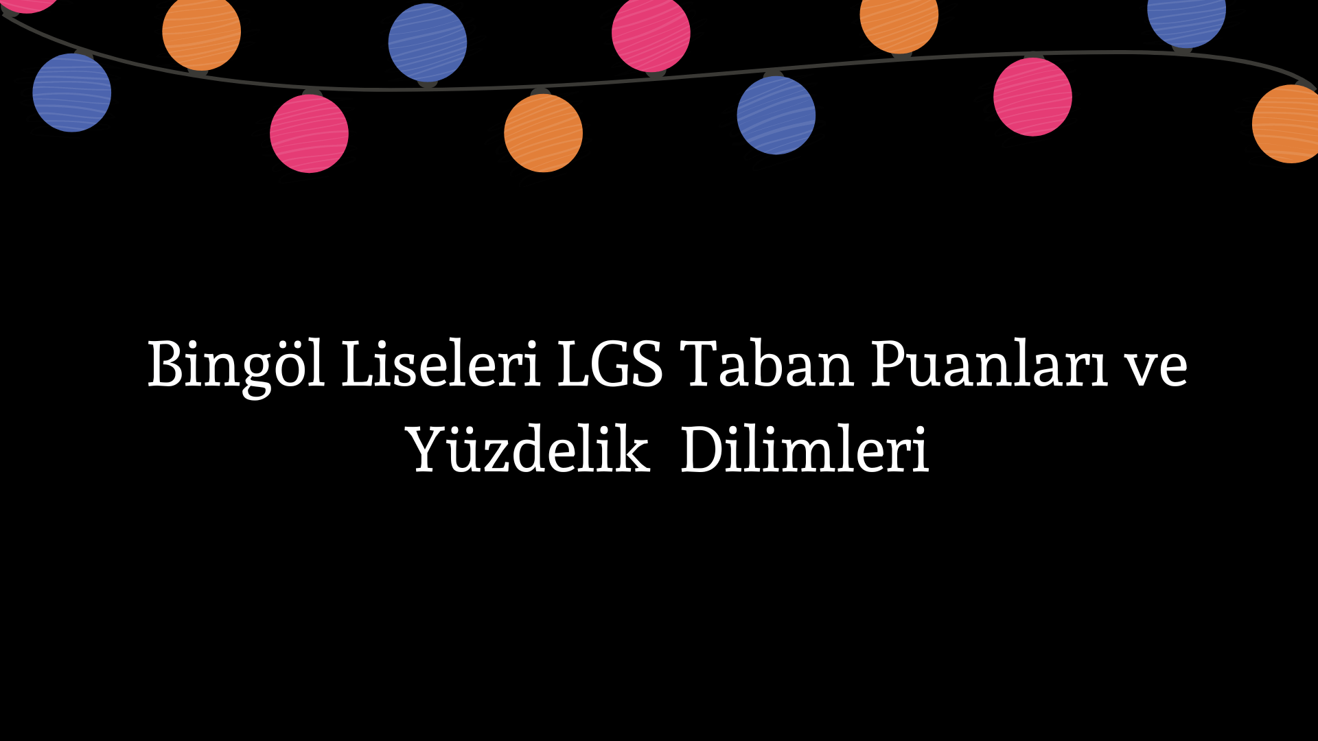 Bingöl Liseleri Taban Puanları ve Yüzdelik Dilimleri LGS-MEB 2023