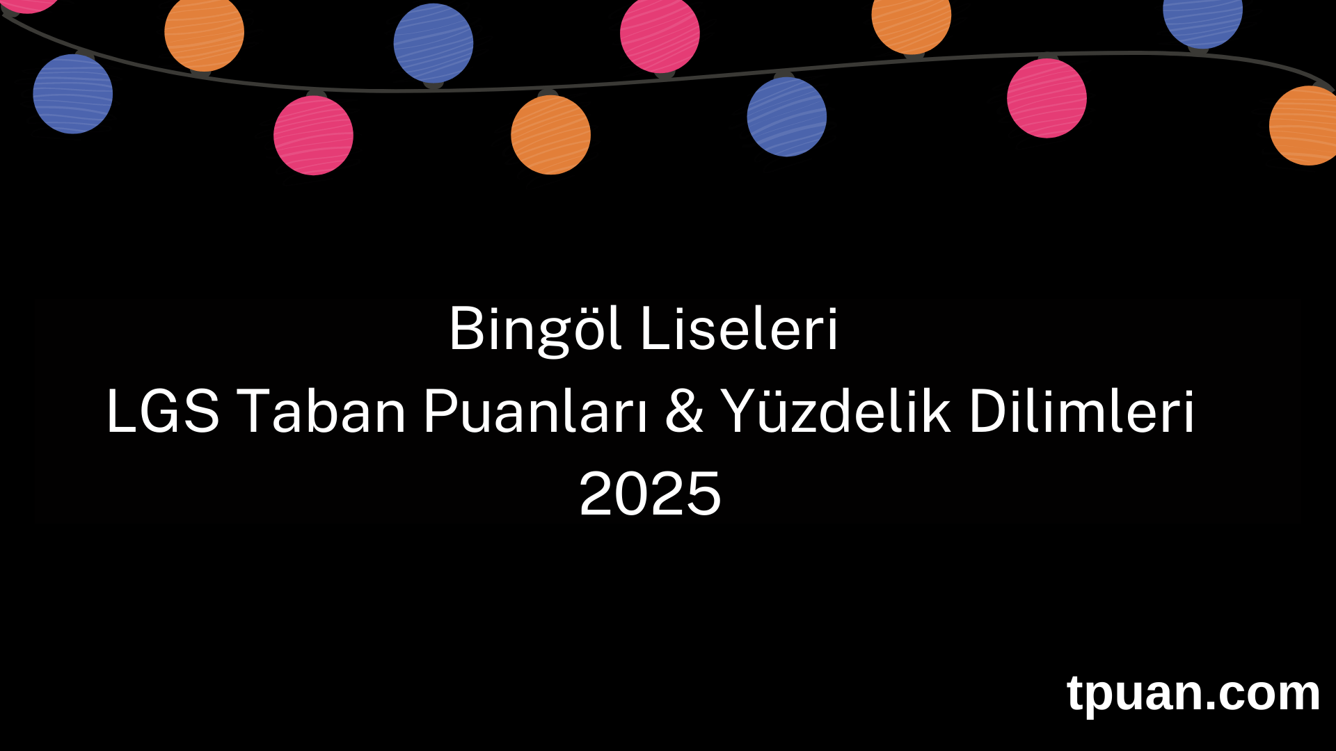 Bingöl Liseleri 2025 LGS Taban Puanları ve Yüzdelik Dilimleri (Son 3 Yıl)