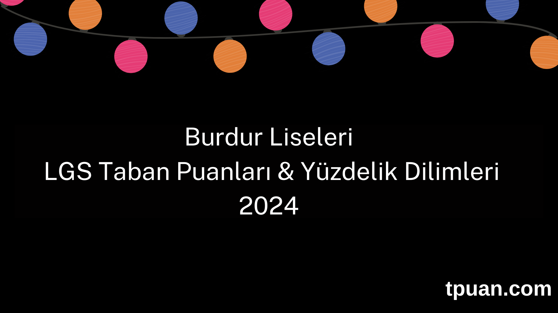 Burdur Liseleri 2024 LGS Taban Puanları & Yüzdelik Dilimleri