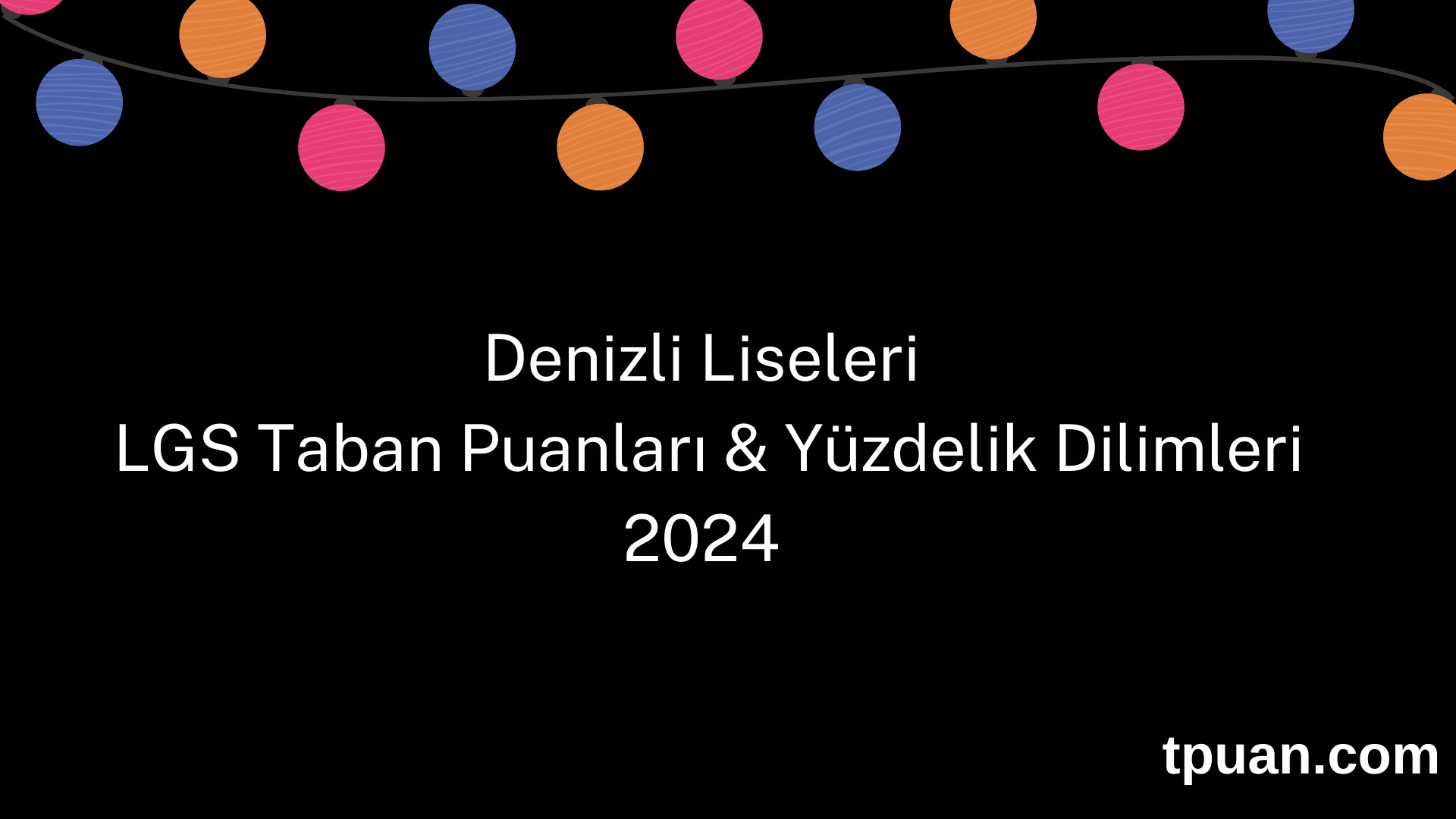 Denizli Liseleri 2024 LGS Taban Puanları & Yüzdelik Dilimleri