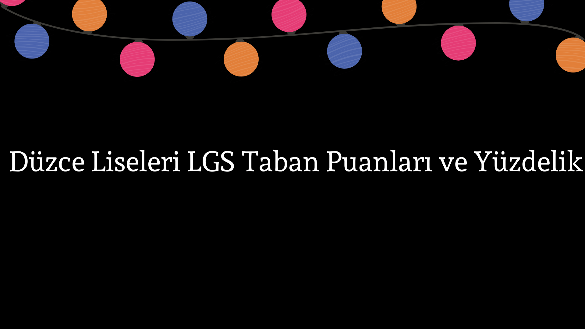 Düzce Liseleri Taban Puanları ve Yüzdelik Dilimleri LGS-MEB 2023