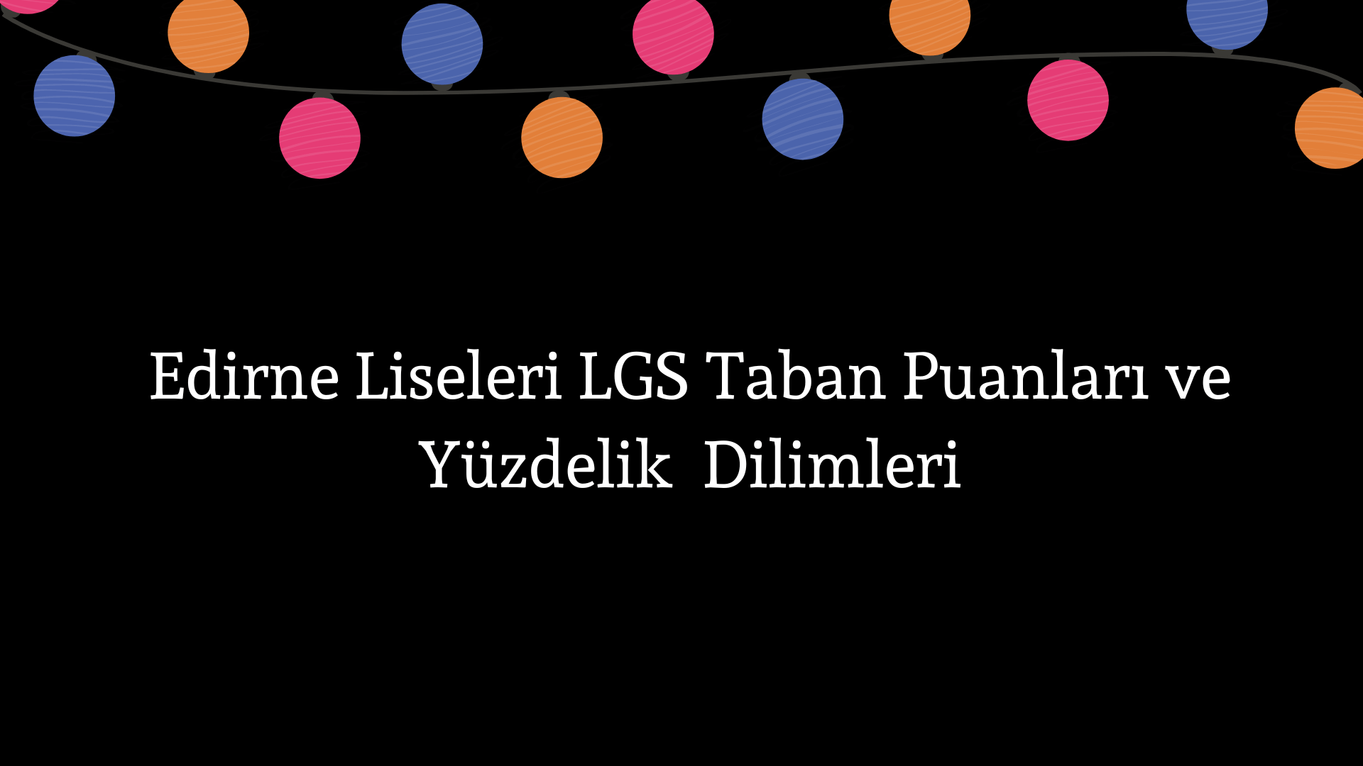 Edirne Liseleri Taban Puanları ve Yüzdelik Dilimleri LGS-MEB 2023