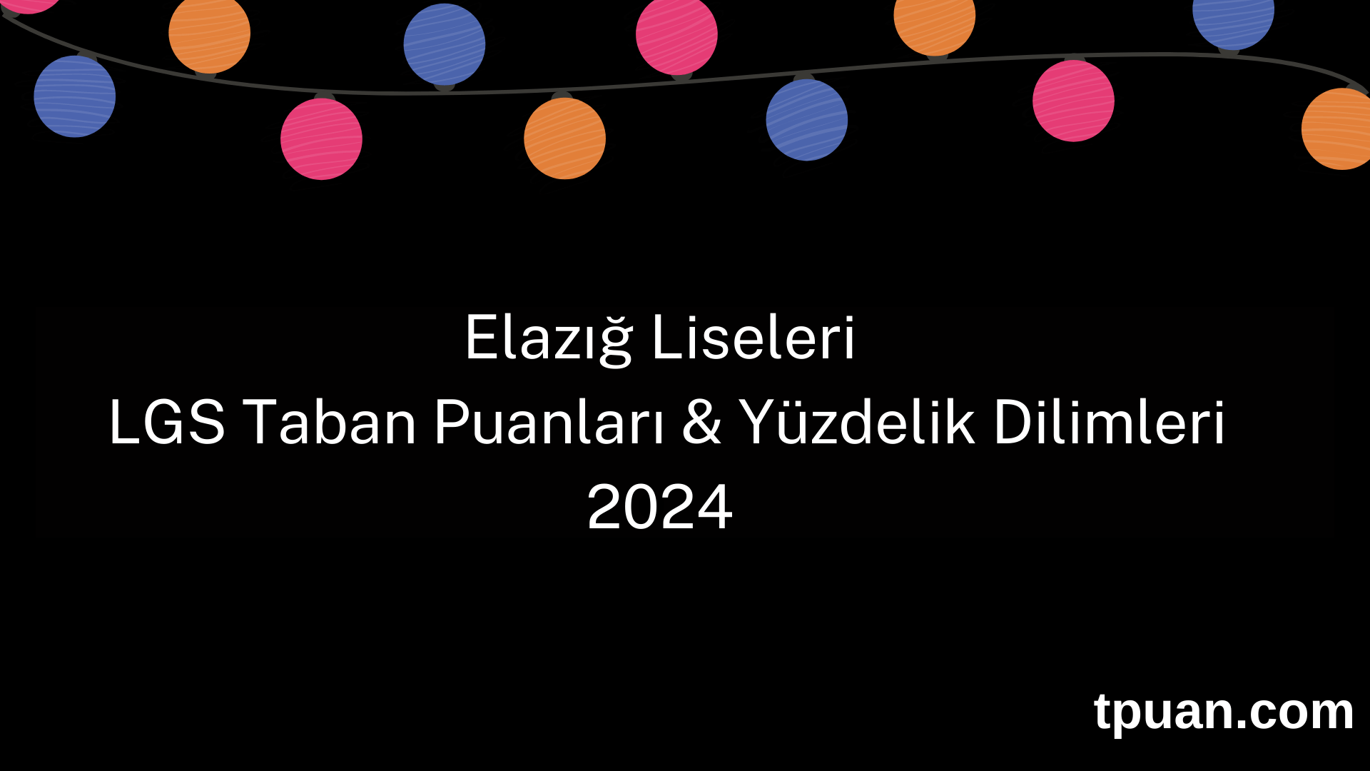 Elazığ Liseleri 2024 LGS Taban Puanları & Yüzdelik Dilimleri